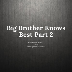 [M4F] Big Brother Knows Best Pt. 2